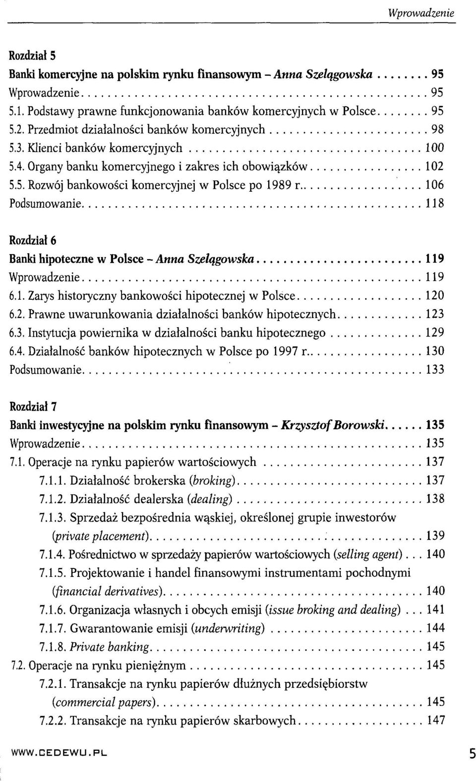 1. Zarys historyczny bankowości hipotecznej w Polsce 120 6.2. Prawne uwarunkowania działalności banków hipotecznych 123 6.3. Instytucja powiernika w działalności banku hipotecznego 129 6.4.