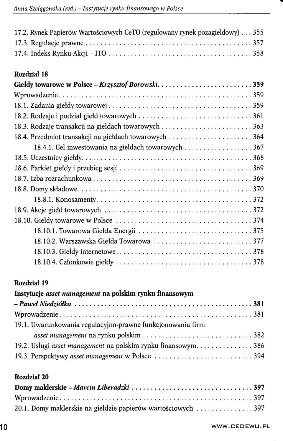 4. Przedmiot transakcji na giełdach towarowych 364 18.4.1. Cel inwestowania na giełdach towarowych 367 18.5. Uczestnicy giełdy 368 18.6. Parkiet giełdy i przebieg sesji 369 18.7. Izba rozrachunkowa 369 18.