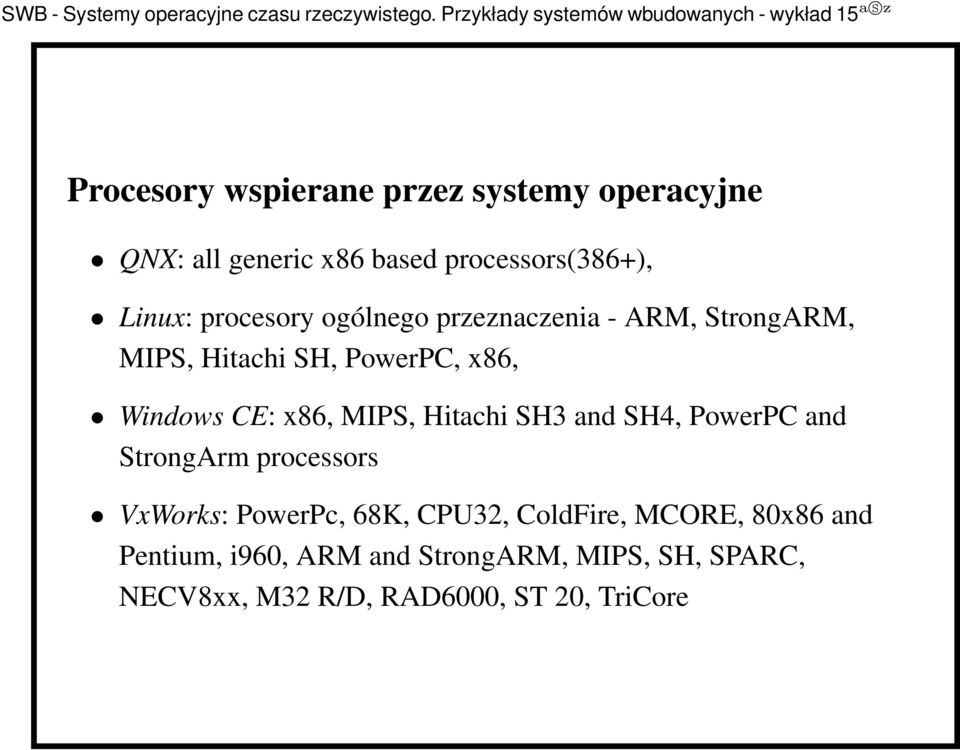 MIPS, Hitachi SH3 and SH4, PowerPC and StrongArm processors VxWorks: PowerPc, 68K, CPU32, ColdFire,