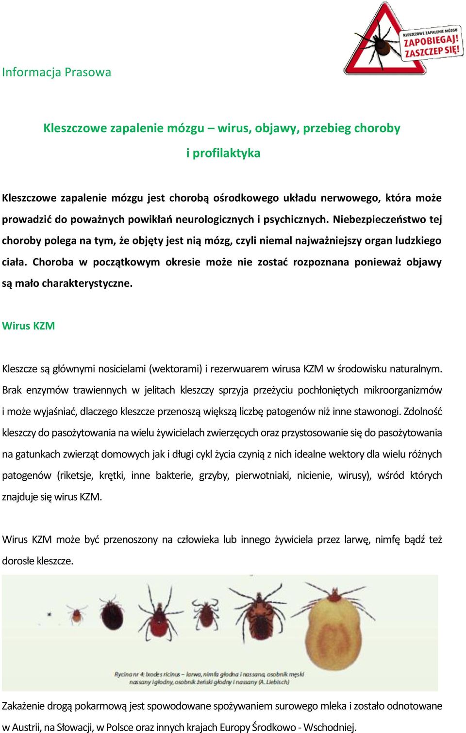 Choroba w początkowym okresie może nie zostać rozpoznana ponieważ objawy są mało charakterystyczne.