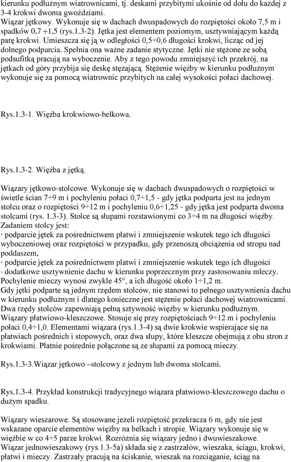 Umieszcza się ją w odległości 0,5 0,6 długości krokwi, licząc od jej dolnego podparcia. Spełnia ona ważne zadanie stytyczne. Jętki nie stężone ze sobą podsufitką pracują na wyboczenie.