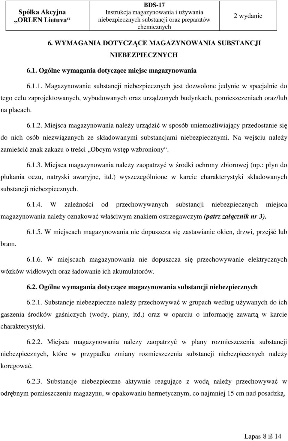 1. Magazynowanie substancji niebezpiecznych jest dozwolone jedynie w specjalnie do tego celu zaprojektowanych, wybudowanych oraz urządzonych budynkach, pomieszczeniach oraz/lub na placach. 6.1.2.