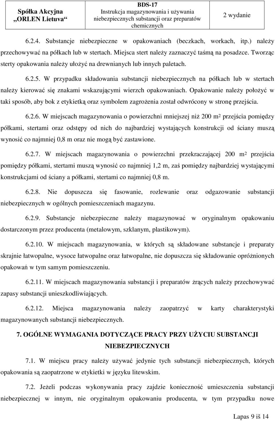 W przypadku składowania substancji niebezpiecznych na półkach lub w stertach należy kierować się znakami wskazującymi wierzch opakowaniach.