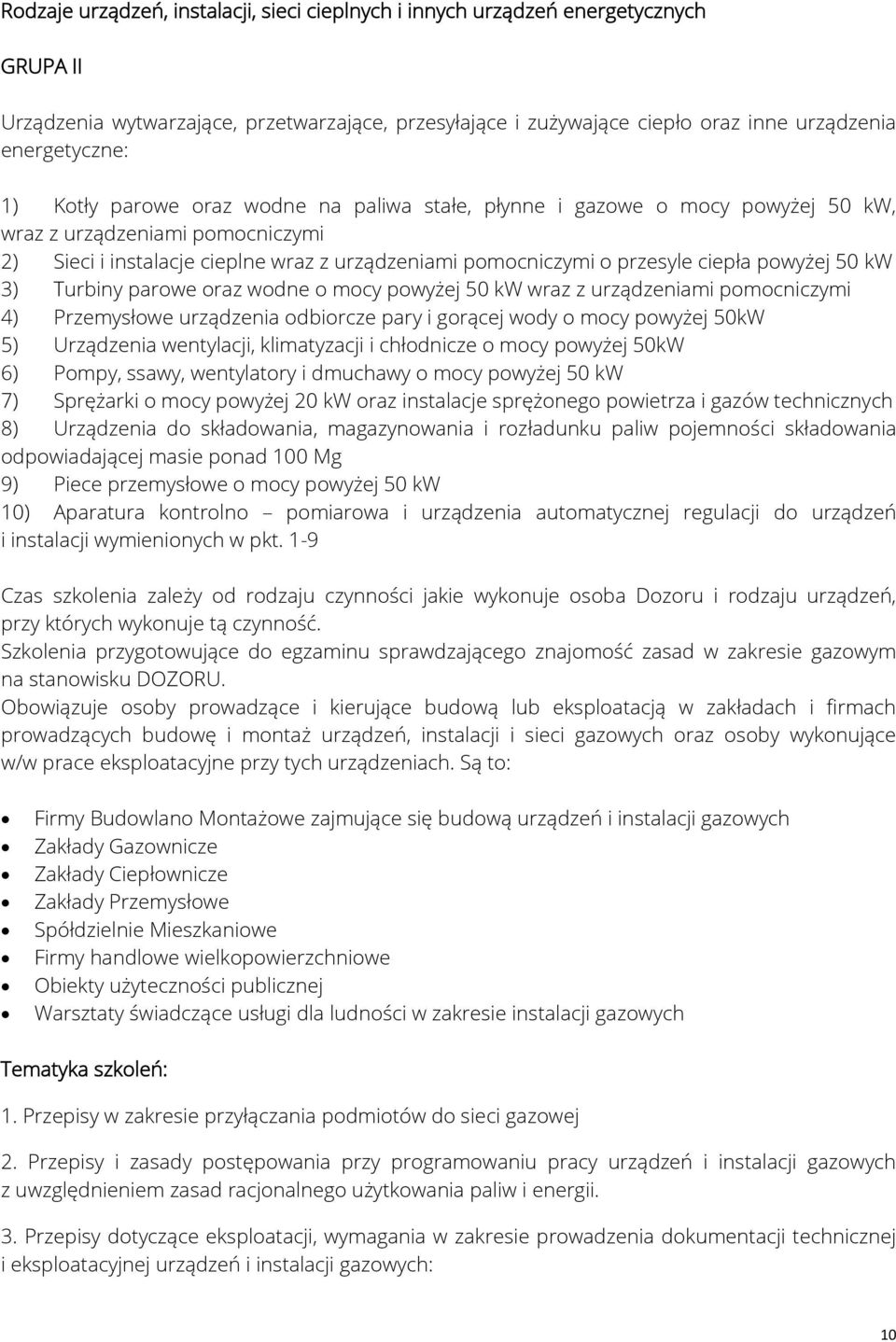 powyżej 50 kw 3) Turbiny parowe oraz wodne o mocy powyżej 50 kw wraz z urządzeniami pomocniczymi 4) Przemysłowe urządzenia odbiorcze pary i gorącej wody o mocy powyżej 50kW 5) Urządzenia wentylacji,