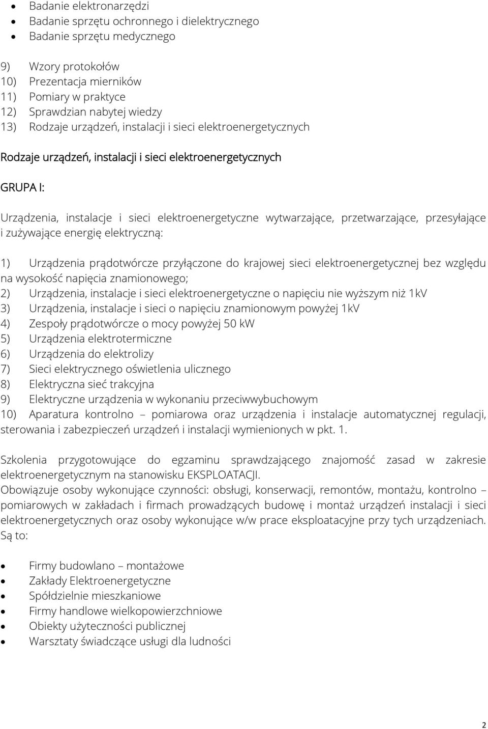 przetwarzające, przesyłające i zużywające energię elektryczną: 1) Urządzenia prądotwórcze przyłączone do krajowej sieci elektroenergetycznej bez względu na wysokość napięcia znamionowego; 2)