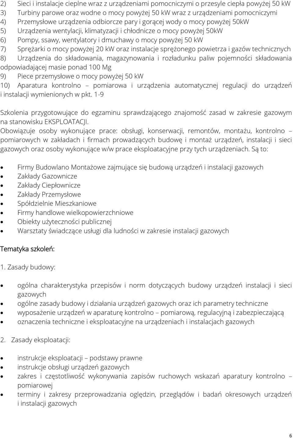 Sprężarki o mocy powyżej 20 kw oraz instalacje sprężonego powietrza i gazów technicznych 8) Urządzenia do składowania, magazynowania i rozładunku paliw pojemności składowania odpowiadającej masie