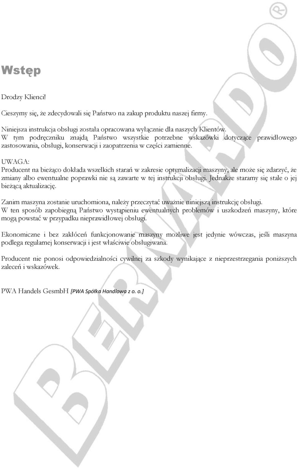 UWAGA: Producent na bieżąco dokłada wszelkich starań w zakresie optymalizacji maszyny, ale może się zdarzyć, że zmiany albo ewentualne poprawki nie są zawarte w tej instrukcji obsługi.