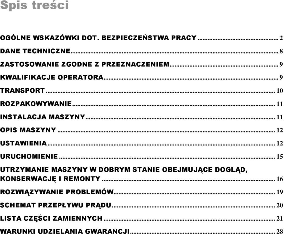 .. 12 USTAWIENIA... 12 URUCHOMIENIE... 15 UTRZYMANIE MASZYNY W DOBRYM STANIE OBEJMUJĄCE DOGLĄD, KONSERWACJĘ I REMONTY.