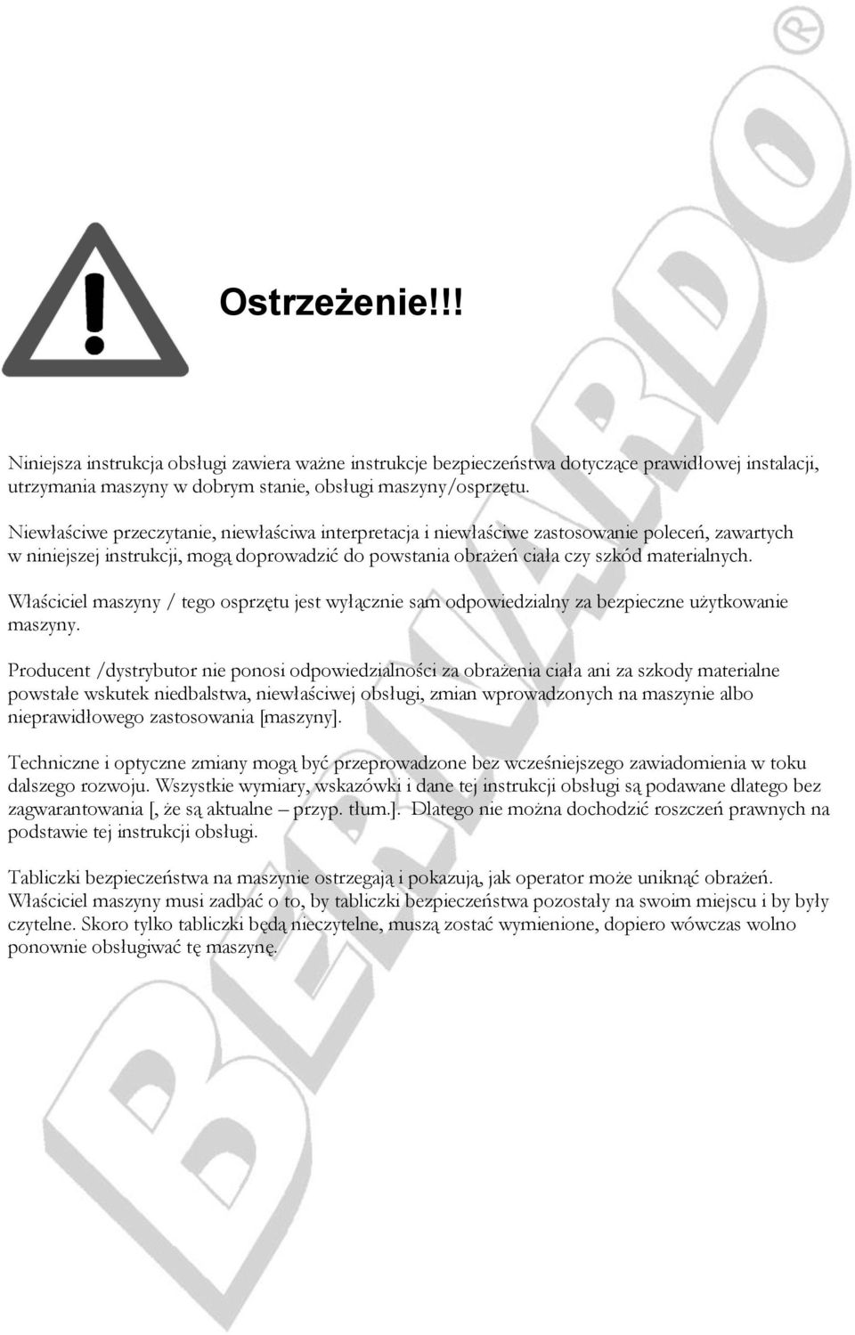 Właściciel maszyny / tego osprzętu jest wyłącznie sam odpowiedzialny za bezpieczne użytkowanie maszyny.