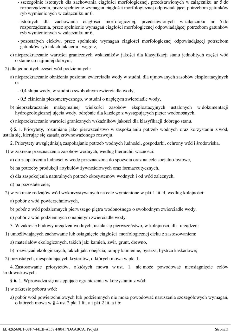 morfologicznej odpowiadającej potrzebom gatunków ryb wymienionych w załączniku nr 6, - pozostałych cieków, przez spełnienie wymagań ciągłości morfologicznej odpowiadającej potrzebom gatunków ryb ich