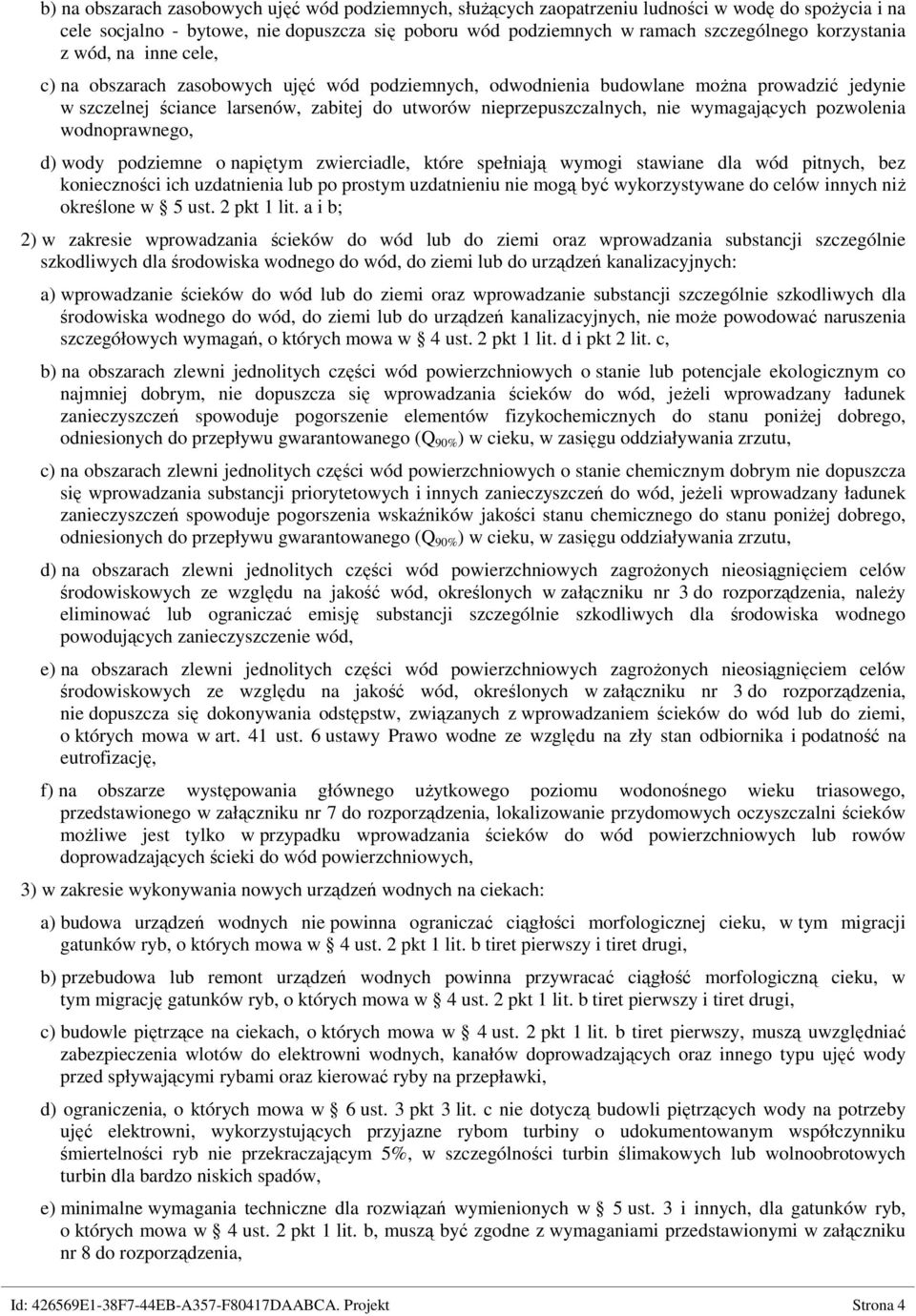 nie wymagających pozwolenia wodnoprawnego, d) wody podziemne o napiętym zwierciadle, które spełniają wymogi stawiane dla wód pitnych, bez konieczności ich uzdatnienia lub po prostym uzdatnieniu nie