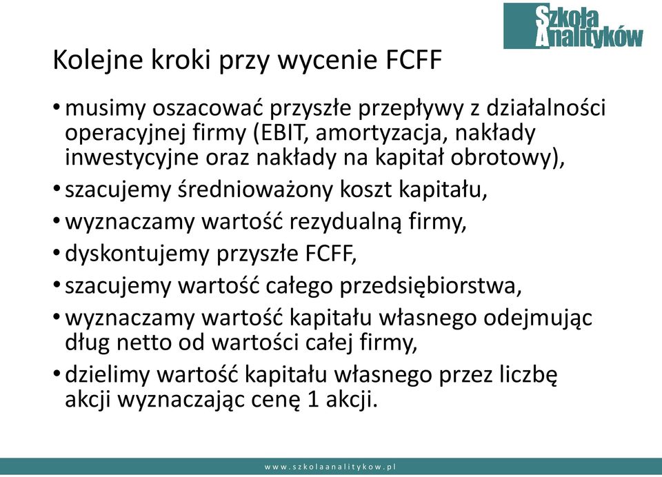 rezydualną firmy, dyskontujemy przyszłe FCFF, szacujemy wartość całego przedsiębiorstwa, wyznaczamy wartość kapitału