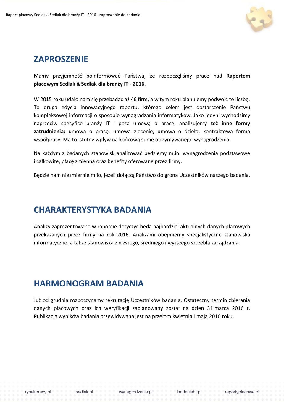To druga edycja innowacyjnego raportu, którego celem jest dostarczenie Państwu kompleksowej informacji o sposobie wynagradzania informatyków.