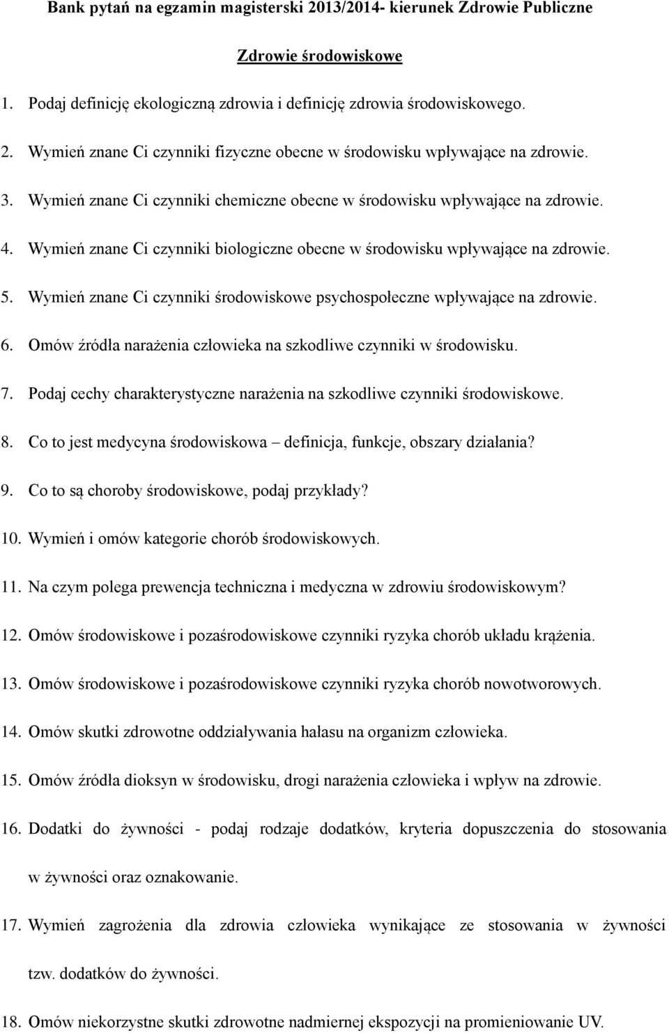 Wymień znane Ci czynniki środowiskowe psychospołeczne wpływające na zdrowie. 6. Omów źródła narażenia człowieka na szkodliwe czynniki w środowisku. 7.