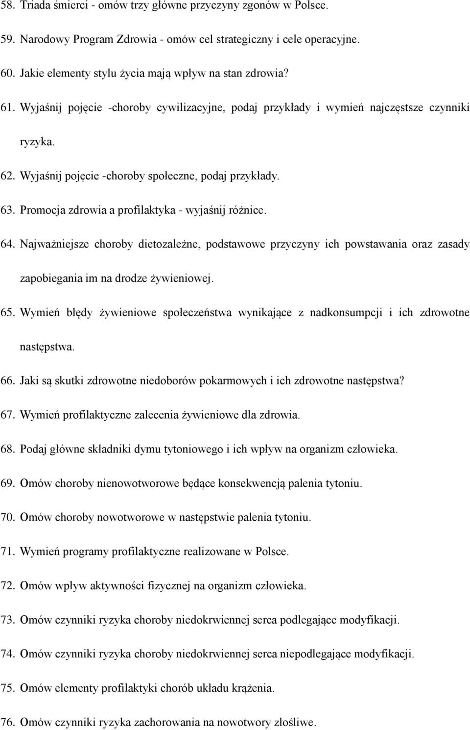 Promocja zdrowia a profilaktyka - wyjaśnij różnice. 64. Najważniejsze choroby dietozależne, podstawowe przyczyny ich powstawania oraz zasady zapobiegania im na drodze żywieniowej. 65.