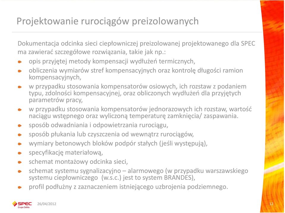 rozstaw z podaniem typu, zdolności kompensacyjnej, oraz obliczonych wydłużeń dla przyjętych parametrów pracy, w przypadku stosowania kompensatorów jednorazowych ich rozstaw, wartość naciągu wstępnego