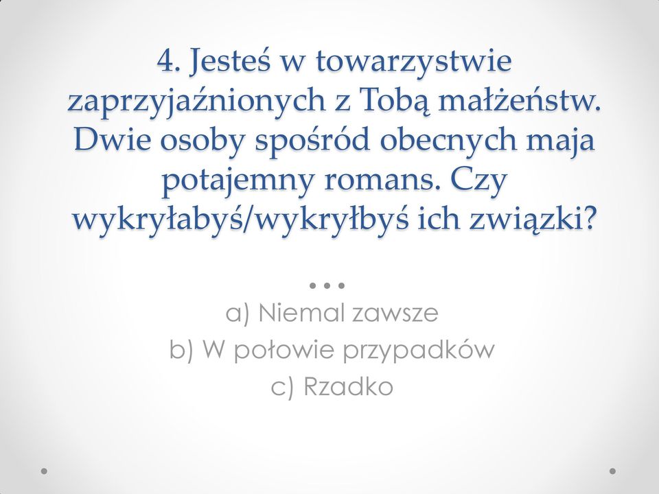Dwie osoby spośród obecnych maja potajemny romans.