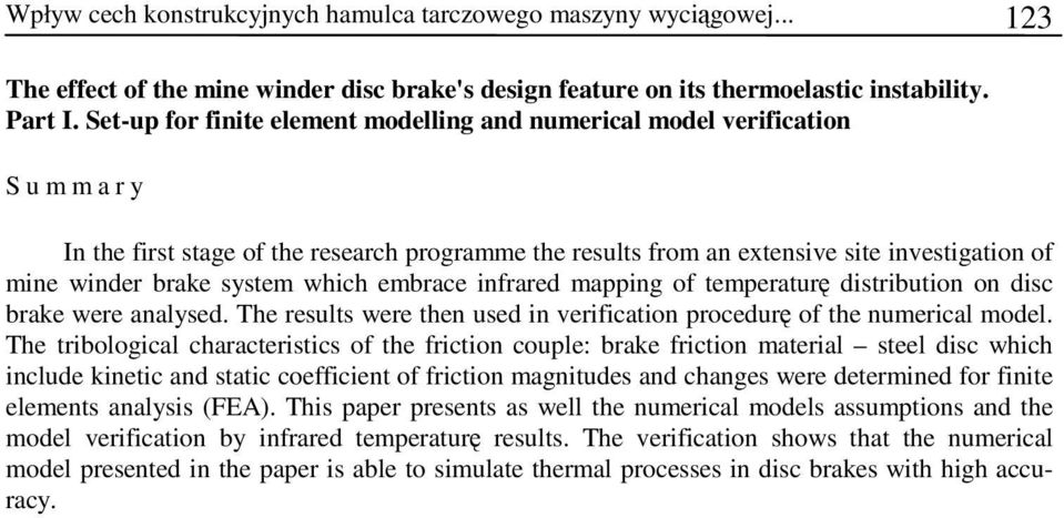 which embrace infrared mapping of temperaturę distribution on disc brake were analysed. The results were then used in verification procedurę of the numerical model.