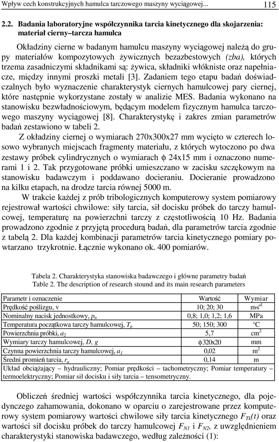 kompozytowych żywicznych bezazbestowych (zba), których trzema zasadniczymi składnikami są: żywica, składniki włókniste oraz napełniacze, między innymi proszki metali [3].