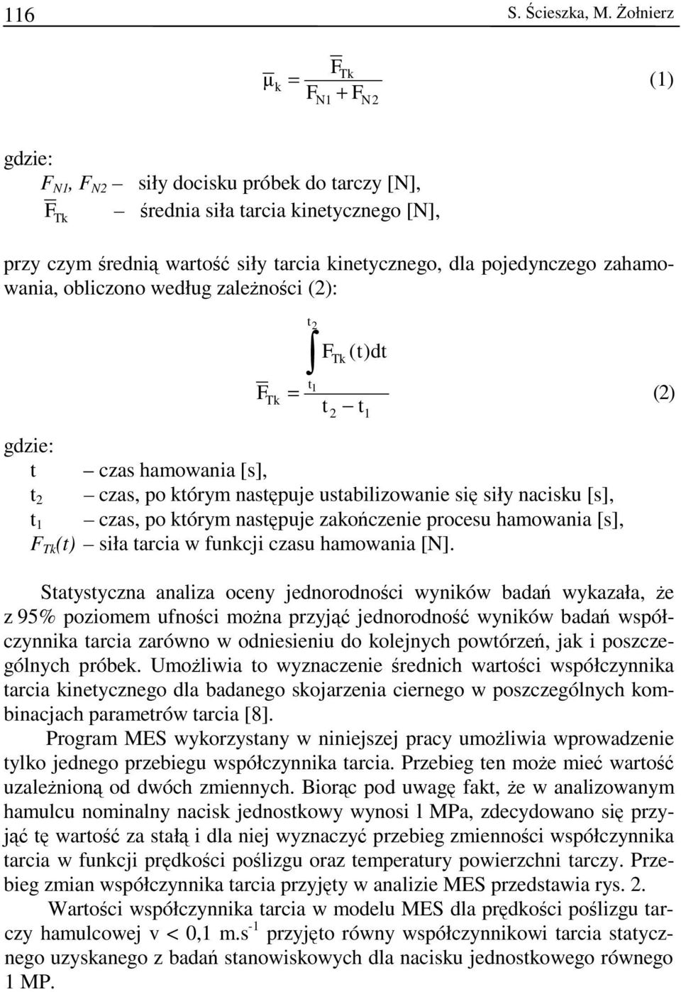 zahamowania, obliczono według zależności (2): F Tk = t2 FTk ( t) t1 gdzie: t czas hamowania [s], t 2 czas, po którym następuje ustabilizowanie się siły nacisku [s], t 1 czas, po którym następuje