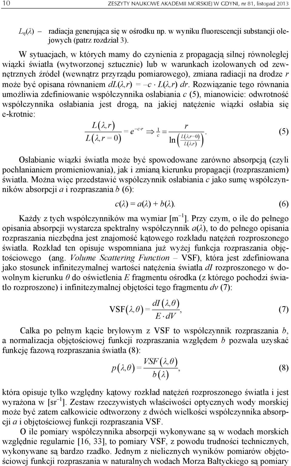 zmiana radiacji na drodze r może być opisana równaniem dl(λ,r) = c L(λ,r) dr.
