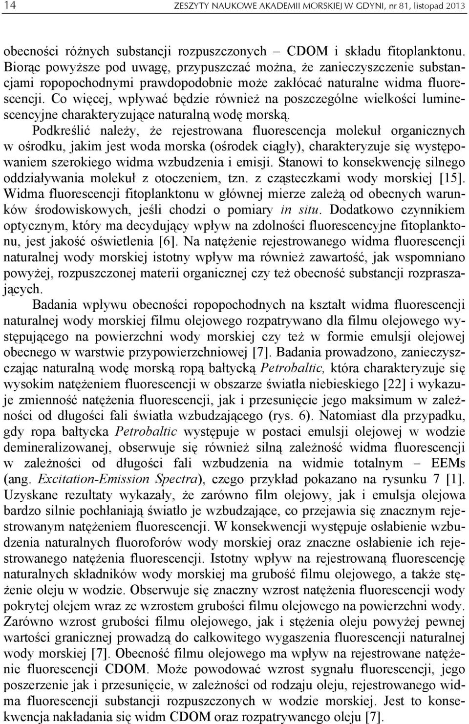 Co więcej, wpływać będzie również na poszczególne wielkości luminescencyjne charakteryzujące naturalną wodę morską.