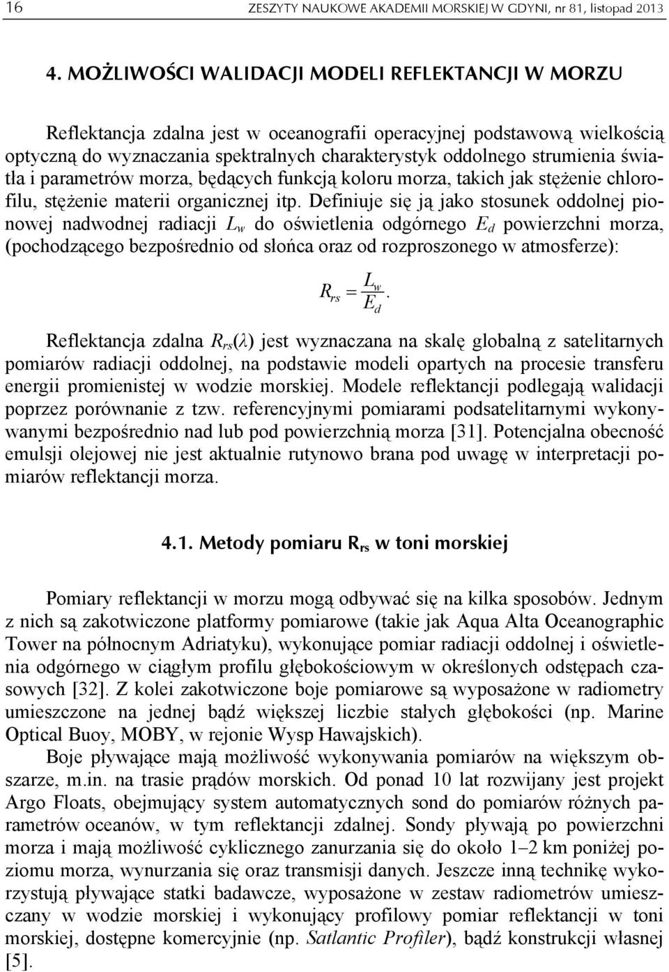 światła i parametrów morza, będących funkcją koloru morza, takich jak stężenie chlorofilu, stężenie materii organicznej itp.