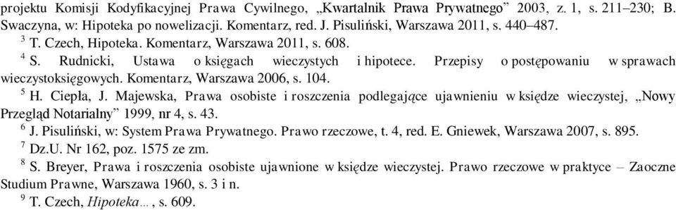 104. 5 H. Ciepła, J. Majewska, Prawa osobiste i roszczenia podlegające ujawnieniu w księdze wieczystej, Nowy Przegląd Notarialny 1999, nr 4, s. 43. 6 J. Pisuliński, w: System Prawa Prywatnego.