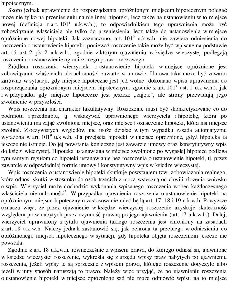 art. 101¹ u.k.w.h.), to odpowiednikiem tego uprawnienia może być zobowiązanie właściciela nie tylko do przeniesienia, lecz także do ustanowienia w miejsce opróżnione nowej hipoteki.