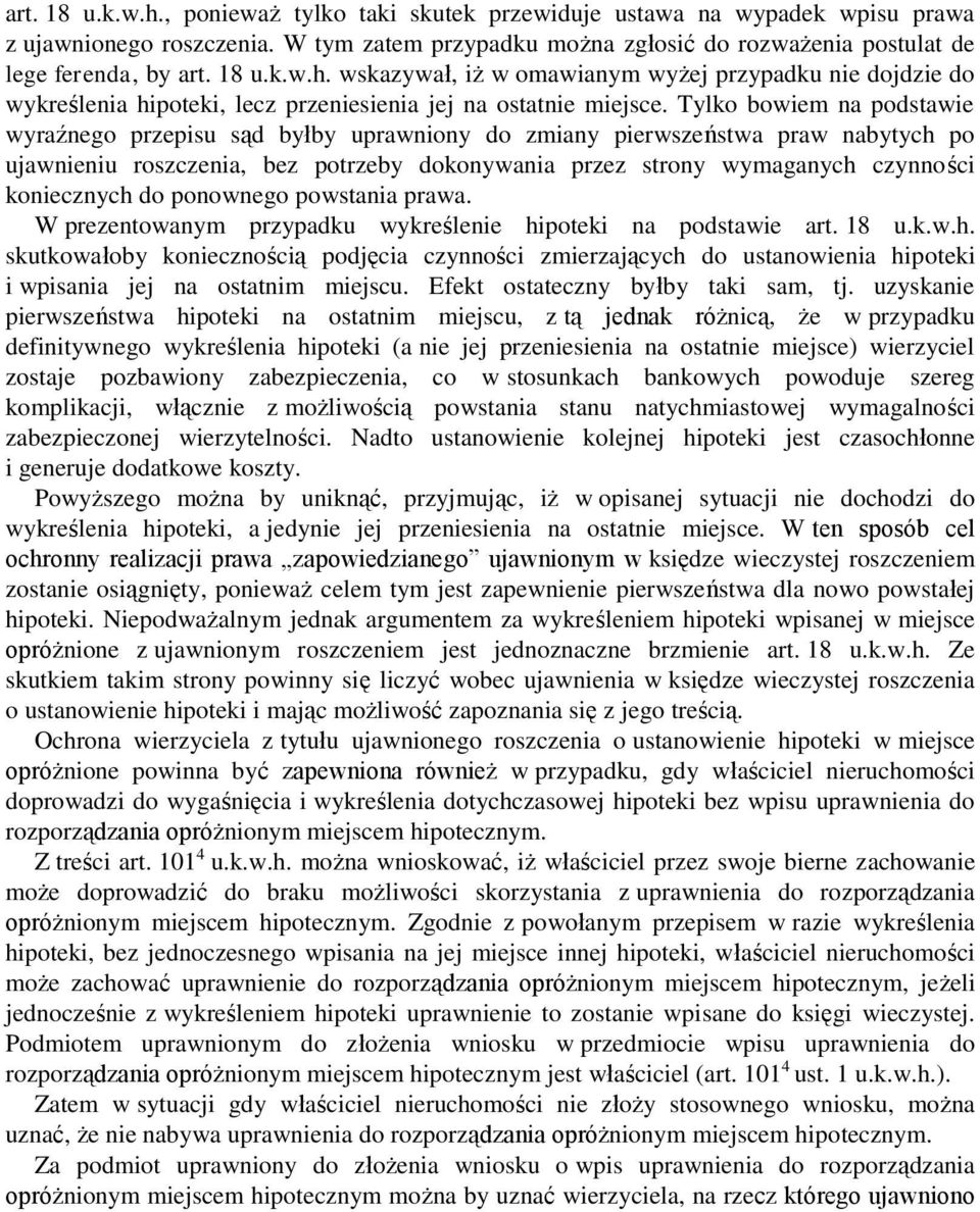 Tylko bowiem na podstawie wyraźnego przepisu sąd byłby uprawniony do zmiany pierwszeństwa praw nabytych po ujawnieniu roszczenia, bez potrzeby dokonywania przez strony wymaganych czynności
