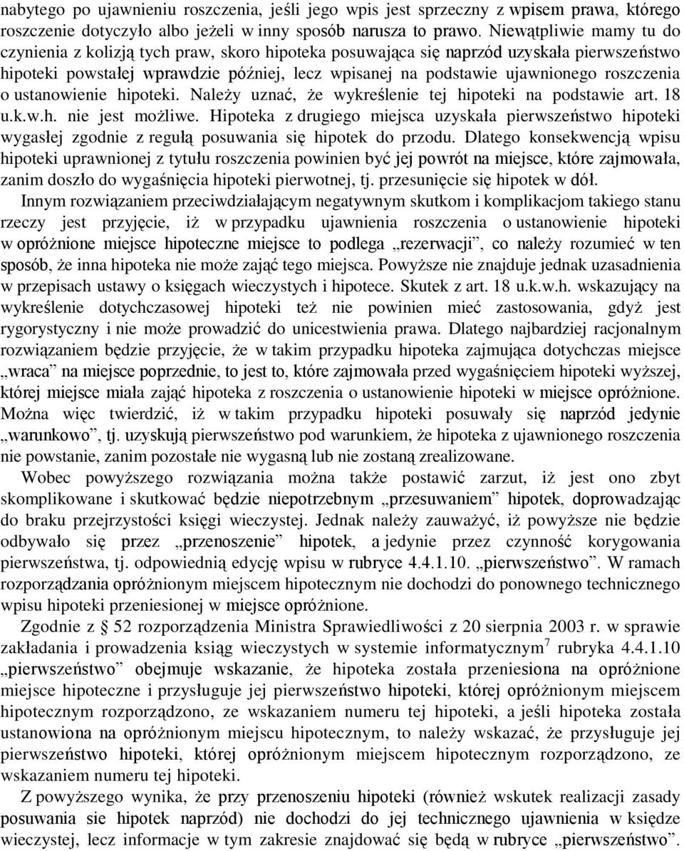 roszczenia o ustanowienie hipoteki. Należy uznać, że wykreślenie tej hipoteki na podstawie art. 18 u.k.w.h. nie jest możliwe.