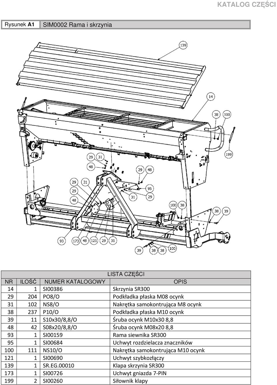 ocynk M08x20 8,8 93 1 SI00159 Rama siewnika SR300 95 1 SI00684 Uchwyt rozdzielacza znaczników 100 111 NS10/O Nakrętka samokontrująca