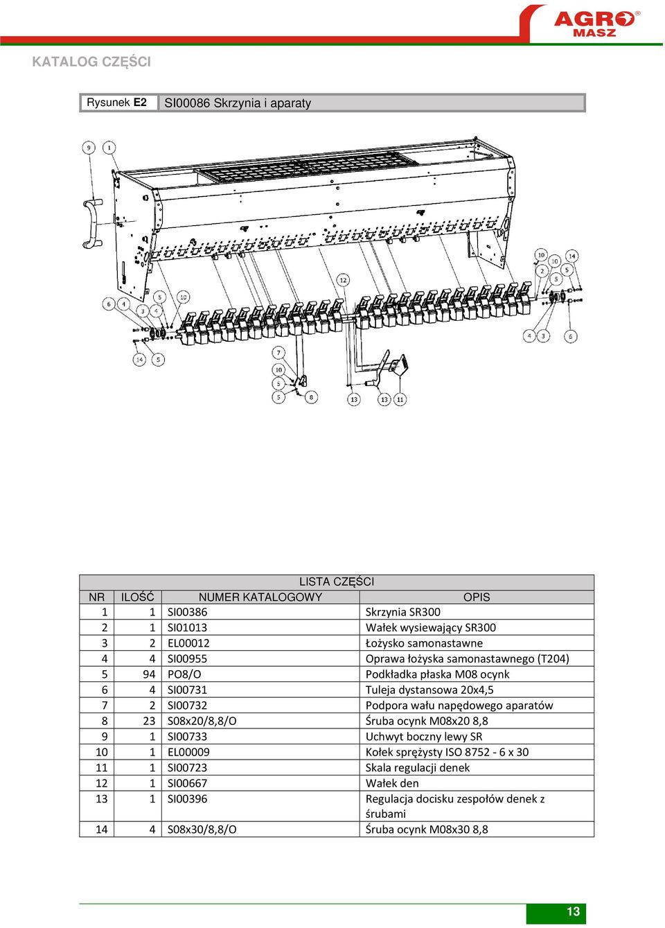 napędowego aparatów 8 23 S08x20/8,8/O Śruba ocynk M08x20 8,8 9 1 SI00733 Uchwyt boczny lewy SR 10 1 EL00009 Kołek sprężysty ISO 8752-6 x 30 11 1