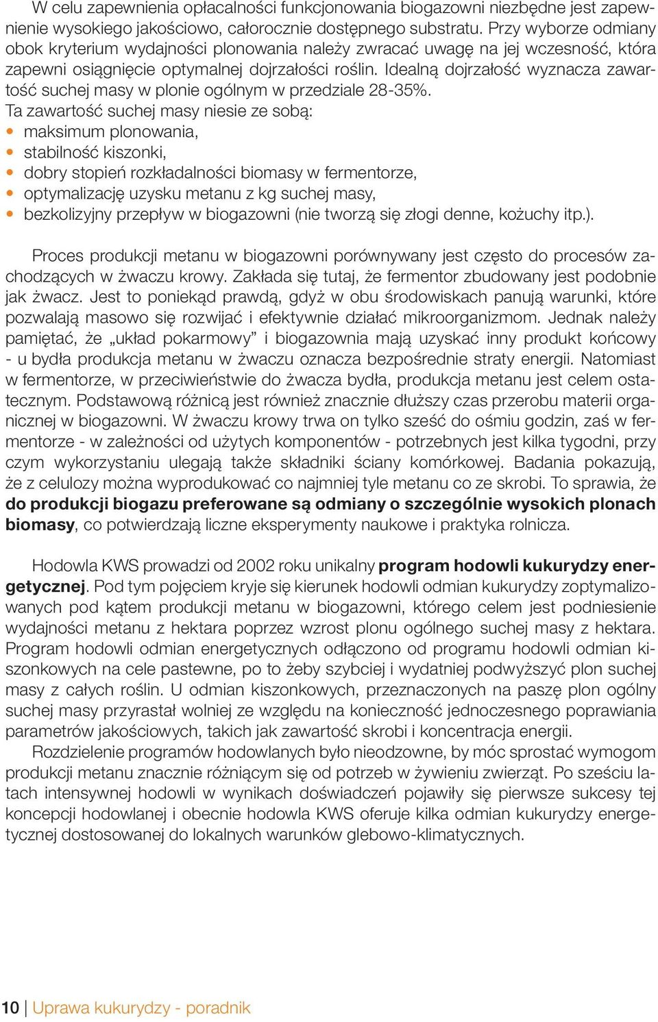 Idealną dojrzałość wyznacza zawartość suchej masy w plonie ogólnym w przedziale 28-35%.