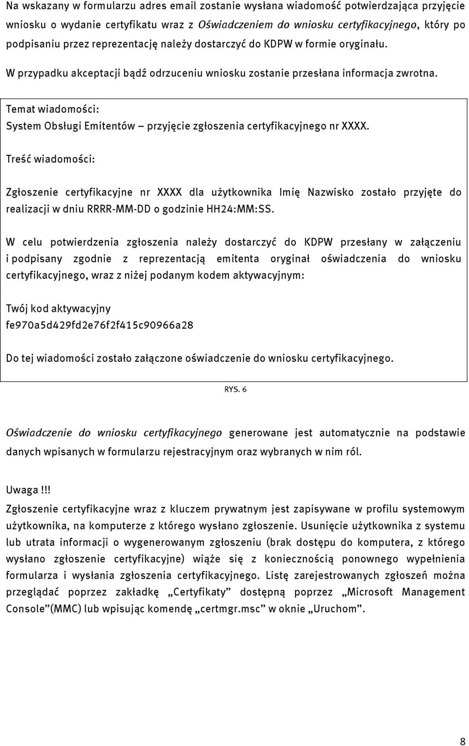 Temat wiadomości: System Obsługi Emitentów przyjęcie zgłoszenia certyfikacyjnego nr XXXX.