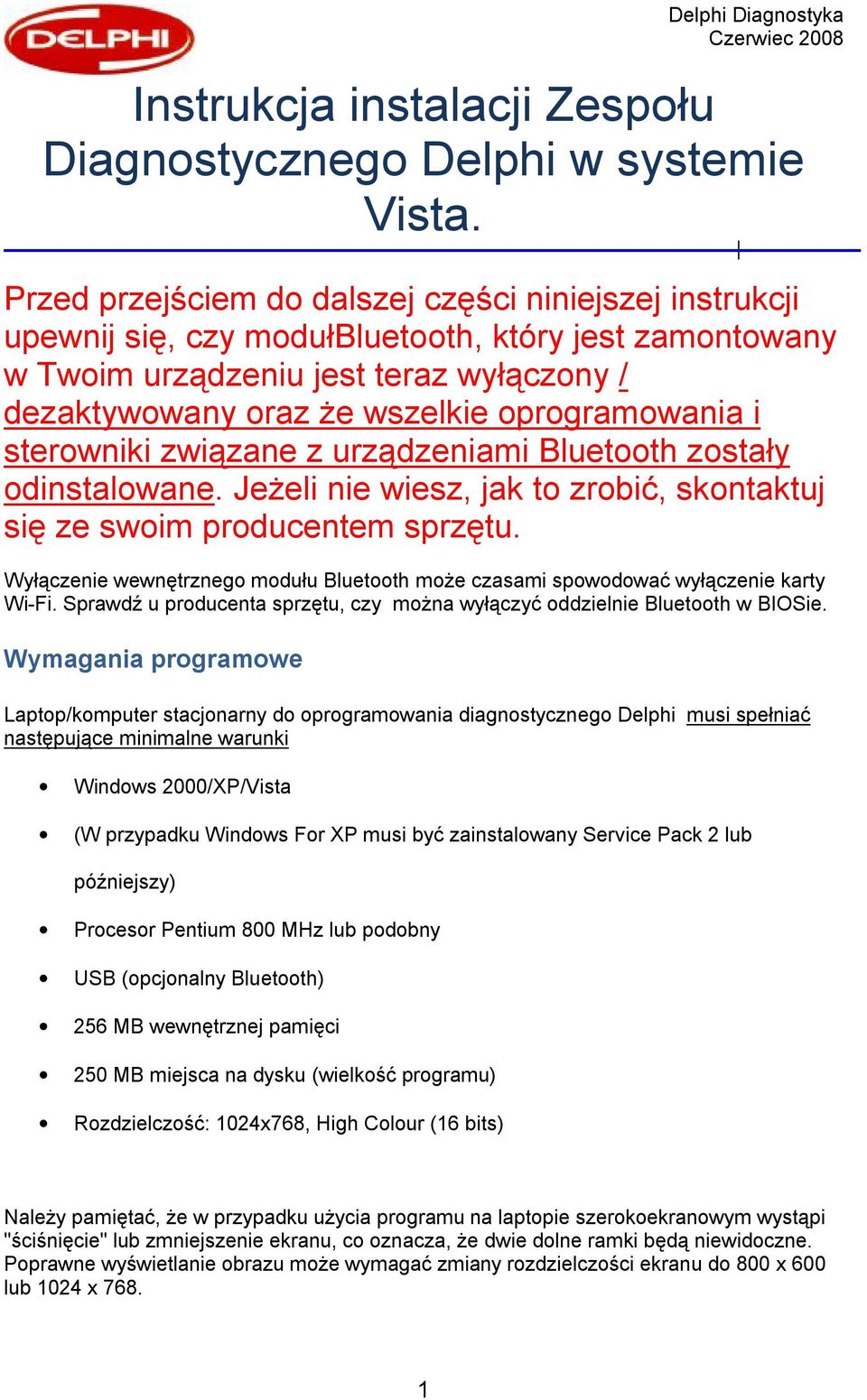 oprogramowania i sterowniki związane z urządzeniami Bluetooth zostały odinstalowane. Jeżeli nie wiesz, jak to zrobić, skontaktuj się ze swoim producentem sprzętu.