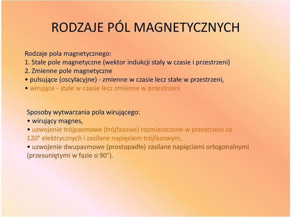 Sposoby wytwarzania pola wirującego: Sposoby wytwarzania pola wirującego: wirujący magnes, uzwojenie trójpasmowe (trójfazowe) rozmieszczone w