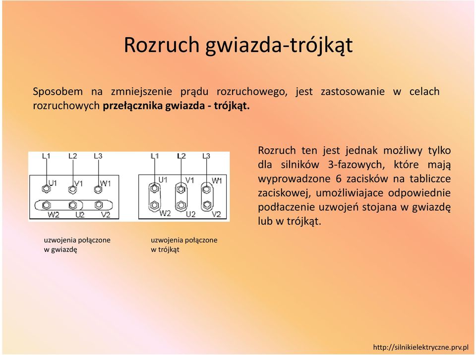 Rozruch ten jest jednak możliwy tylko dla silników 3-fazowych, które mają wyprowadzone 6 zacisków na