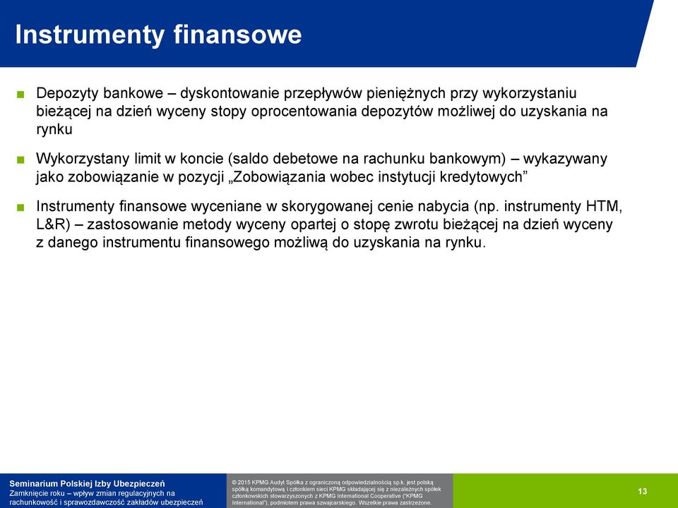 zobowiązanie w pozycji Zobowiązania wobec instytucji kredytowych Instrumenty finansowe wyceniane w skorygowanej cenie nabycia (np.