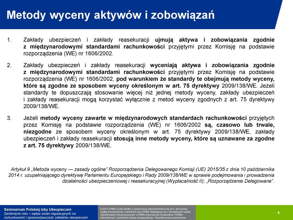 Zakłady ubezpieczeń i zakłady reasekuracji wyceniają aktywa i zobowiązania zgodnie z międzynarodowymi standardami rachunkowości przyjętymi przez Komisję na podstawie rozporządzenia (WE) nr 1606/2002,