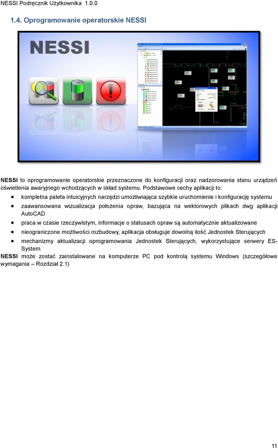 plikach dwg aplikacji AutoCAD praca w czasie rzeczywistym, informacje o statusach opraw są automatycznie aktualizowane nieograniczone możliwości rozbudowy, aplikacja obsługuje dowolną ilość Jednostek