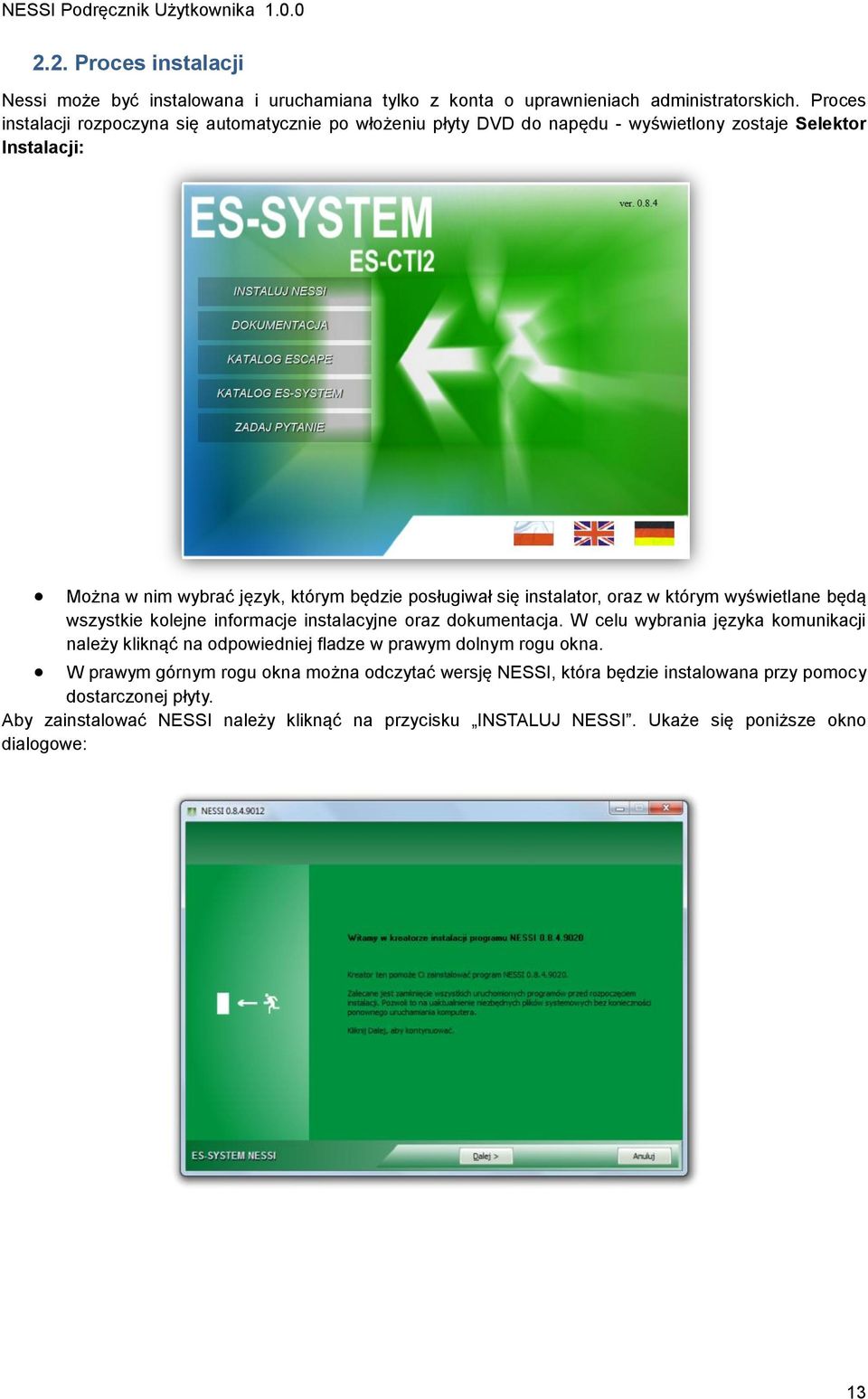 instalator, oraz w którym wyświetlane będą wszystkie kolejne informacje instalacyjne oraz dokumentacja.