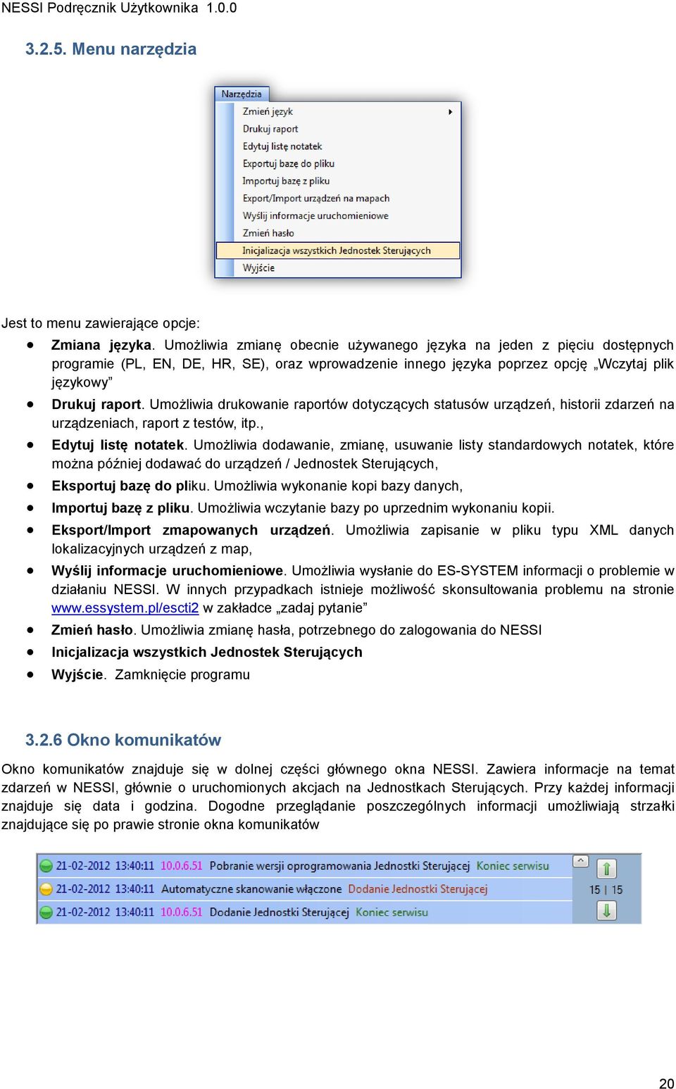 Umożliwia drukowanie raportów dotyczących statusów urządzeń, historii zdarzeń na urządzeniach, raport z testów, itp., Edytuj listę notatek.