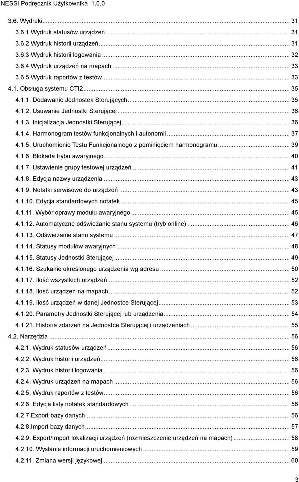 .. 37 4.1.5. Uruchomienie Testu Funkcjonalnego z pominięciem harmonogramu... 39 4.1.6. Blokada trybu awaryjnego... 40 4.1.7. Ustawienie grupy testowej urządzeń... 41 4.1.8. Edycja nazwy urządzenia.