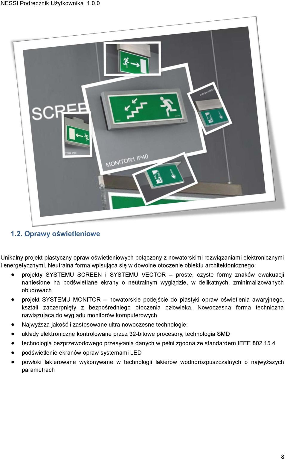 neutralnym wyglądzie, w delikatnych, zminimalizowanych obudowach projekt SYSTEMU MONITOR nowatorskie podejście do plastyki opraw oświetlenia awaryjnego, kształt zaczerpnięty z bezpośredniego