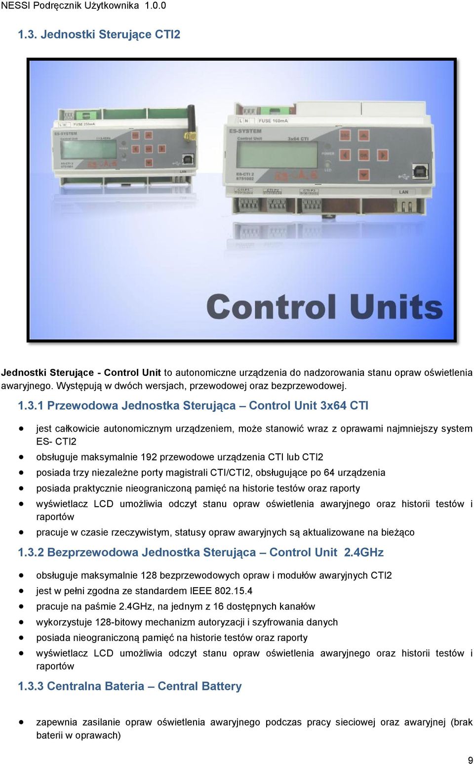 1 Przewodowa Jednostka Sterująca Control Unit 3x64 CTI jest całkowicie autonomicznym urządzeniem, może stanowić wraz z oprawami najmniejszy system ES- CTI2 obsługuje maksymalnie 192 przewodowe