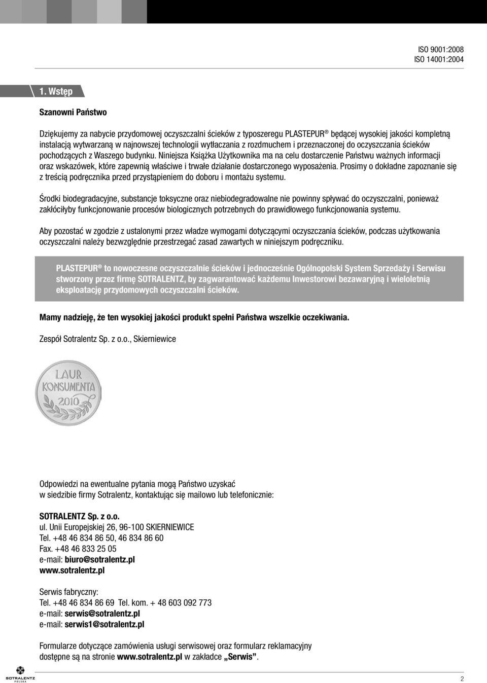 Niniejsza Książka Użytkownika ma na celu dostarczenie Państwu ważnych informacji oraz wskazó wek, które zapewnią właściwe i trwałe działanie dostarczonego wyposażenia.