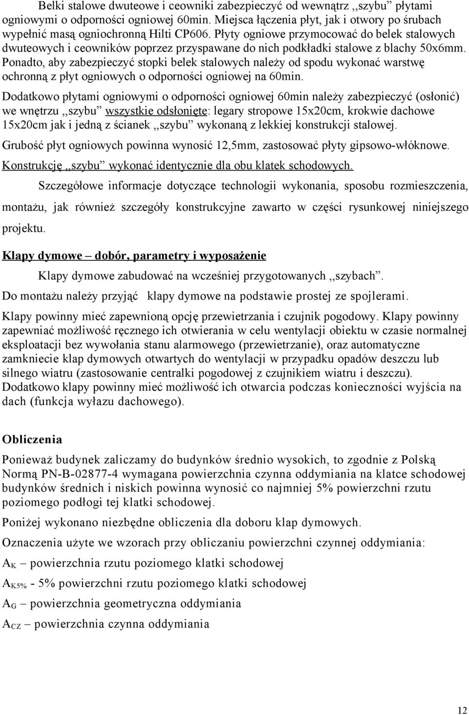 Ponadto, aby zabezpieczyć stopki belek stalowych należy od spodu wykonać warstwę ochronną z płyt ogniowych o odporności ogniowej na 60min.
