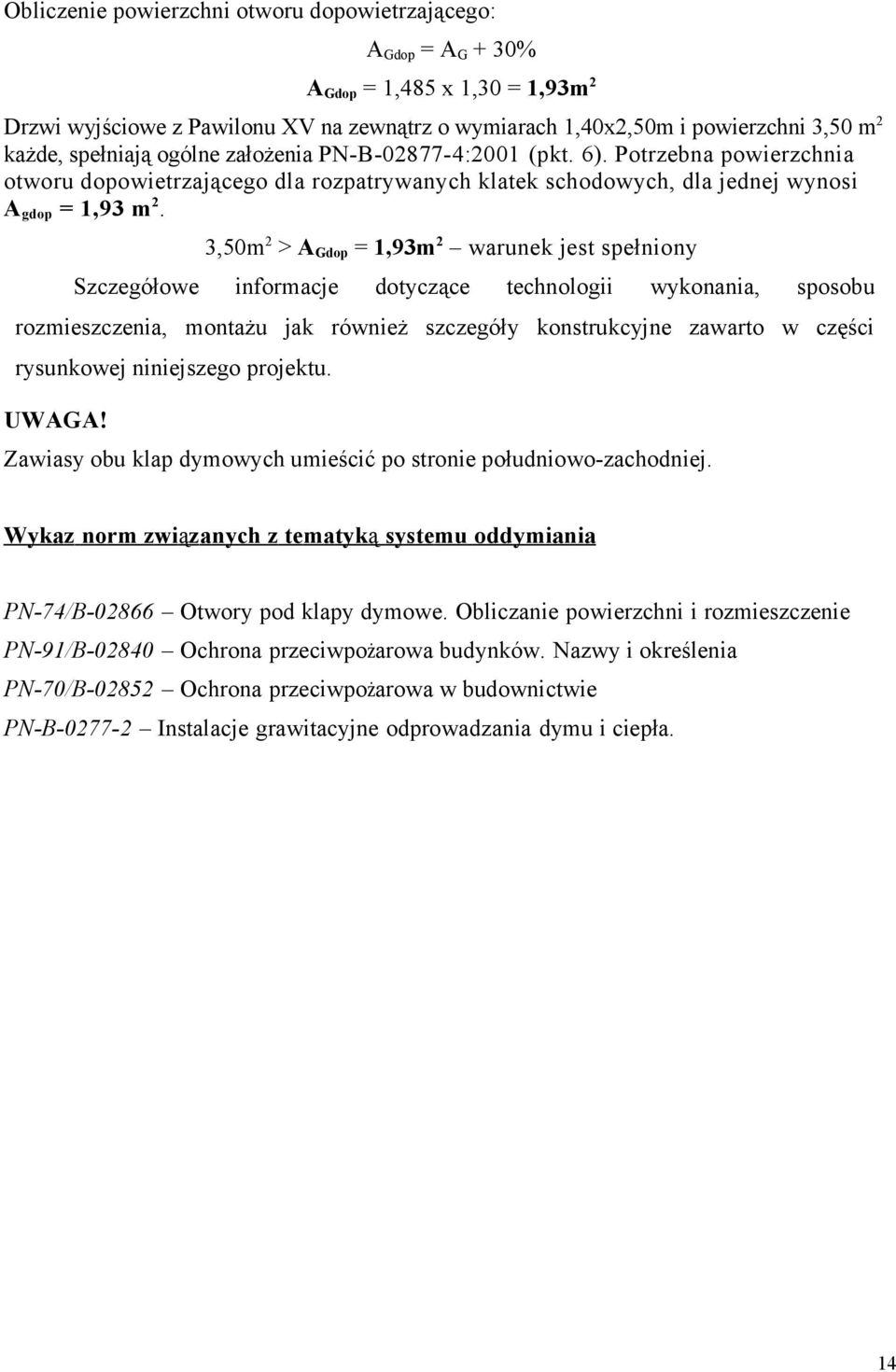3,50m 2 > A Gdop = 1,93m 2 warunek jest spełniony Szczegółowe informacje dotyczące technologii wykonania, sposobu rozmieszczenia, montażu jak również szczegóły konstrukcyjne zawarto w części