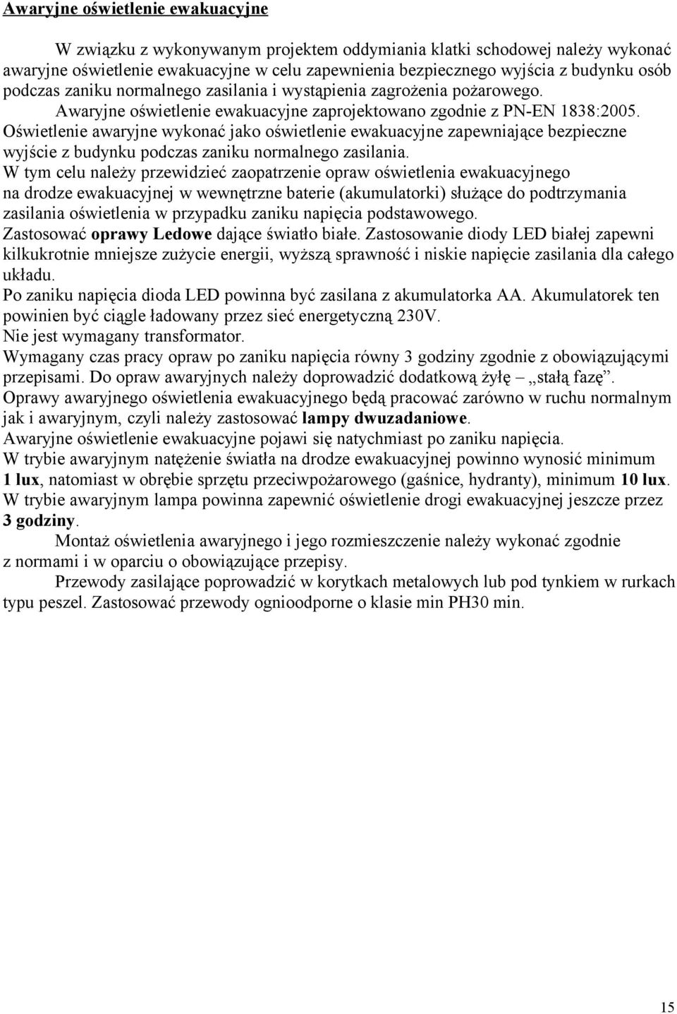 Oświetlenie awaryjne wykonać jako oświetlenie ewakuacyjne zapewniające bezpieczne wyjście z budynku podczas zaniku normalnego zasilania.
